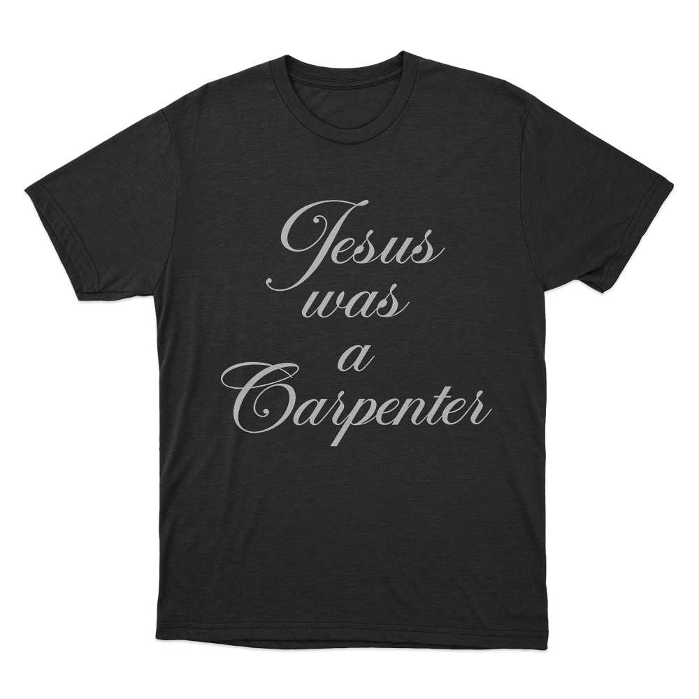 Jesus Was A Carpenter Unisex T Shirt Black Jesus Was A Carpenter Unisex T Shirt Black