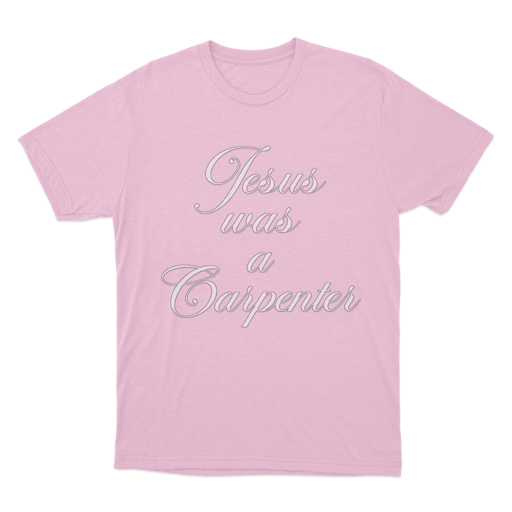 Jesus Was A Carpenter Unisex T Shirt Pink Jesus Was A Carpenter Unisex T Shirt Pink