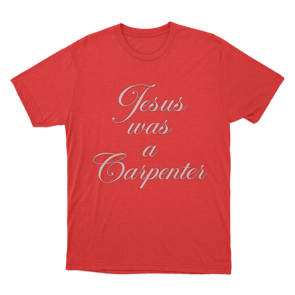 Jesus Was A Carpenter Unisex T Shirt Red Jesus Was A Carpenter Unisex T Shirt Red