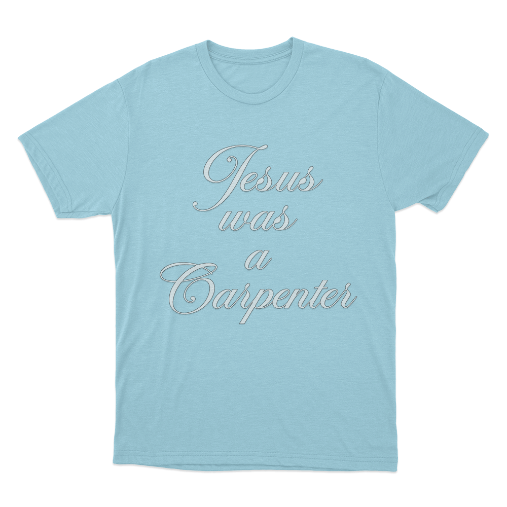 Jesus Was A Carpenter Unisex T Shirt Sky Blue Jesus Was A Carpenter Unisex T Shirt Sky Blue