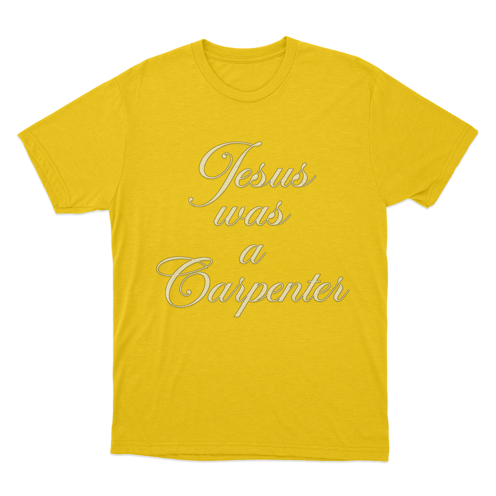 Jesus Was A Carpenter Unisex T Shirt Yellow Jesus Was A Carpenter Unisex T Shirt Yellow
